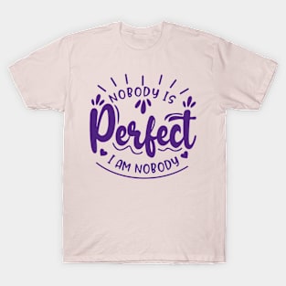 Nobody is perfect. I am nobody. T-Shirt